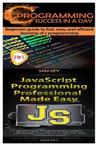 Cover of C Programming Success in a Day & JavaScript Professional Programming Made Easy