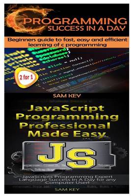 Book cover for C Programming Success in a Day & JavaScript Professional Programming Made Easy