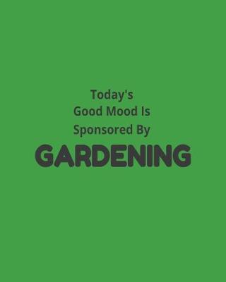 Book cover for Today's Good Mood Is Sponsored By Gardening