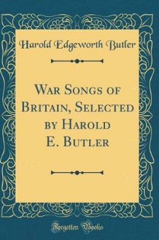 Cover of War Songs of Britain, Selected by Harold E. Butler (Classic Reprint)