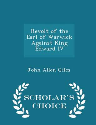 Book cover for Revolt of the Earl of Warwick Against King Edward IV - Scholar's Choice Edition