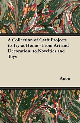 Book cover for A Collection of Craft Projects to Try at Home - From Art and Decoration, to Novelties and Toys