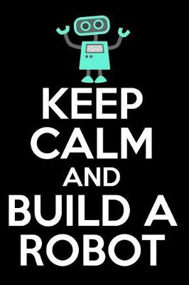 Book cover for Keep Calm and Build a Robot