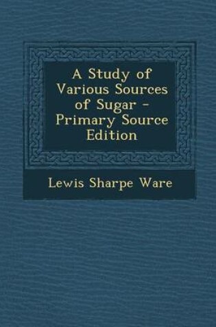 Cover of A Study of Various Sources of Sugar