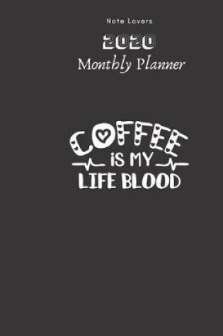 Cover of Coffee Is My Life Blood - 2020 Monthly Planner