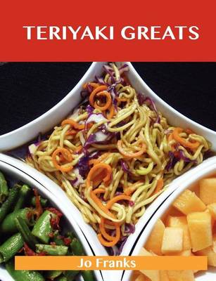 Book cover for Teriyaki Greats: Delicious Teriyaki Recipes, the Top 75 Teriyaki Recipes