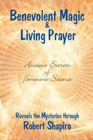 Cover of Benevolent Magic and Living Prayer