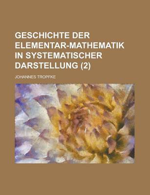 Book cover for Geschichte Der Elementar-Mathematik in Systematischer Darstellung (2)