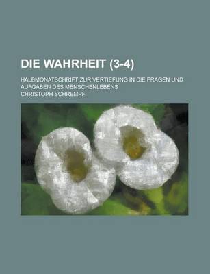 Book cover for Die Wahrheit; Halbmonatschrift Zur Vertiefung in Die Fragen Und Aufgaben Des Menschenlebens (3-4)