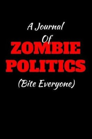 Cover of A Journal Of Zombie Politics (Bite Everyone)