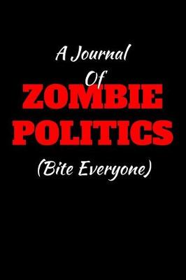Book cover for A Journal Of Zombie Politics (Bite Everyone)