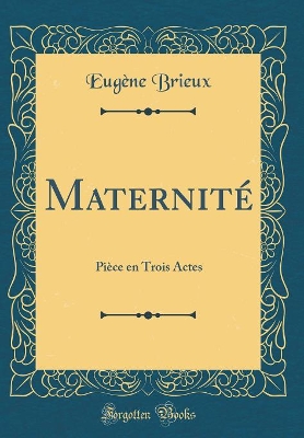 Book cover for Maternité: Pièce en Trois Actes (Classic Reprint)