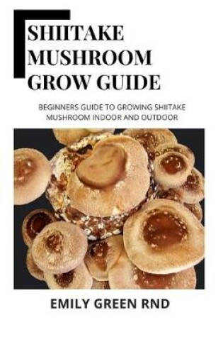 Cover of Shiitake Mushroom Grow Guide