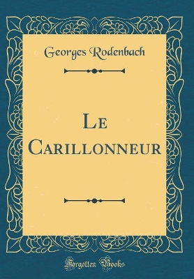 Book cover for Le Carillonneur (Classic Reprint)