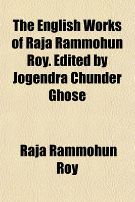 Book cover for The English Works of Raja Rammohun Roy. Edited by Jogendra Chunder Ghose