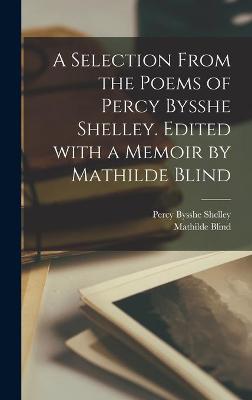 Book cover for A Selection From the Poems of Percy Bysshe Shelley. Edited With a Memoir by Mathilde Blind