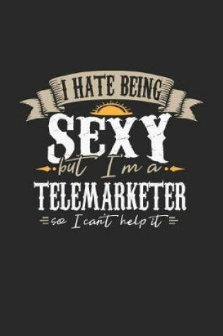 Cover of I Hate Being Sexy But I'm a Telemarketer So I Can't Help It