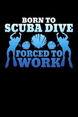 Book cover for Born To Scuba Dive Forced To Work