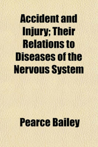 Cover of Accident and Injury; Their Relations to Diseases of the Nervous System