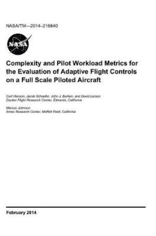 Cover of Complexity and Pilot Workload Metrics for the Evaluation of Adaptive Flight Controls on a Full Scale Piloted Aircraft