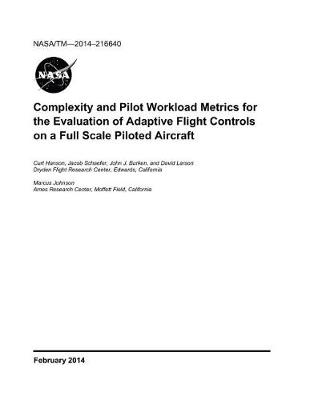 Book cover for Complexity and Pilot Workload Metrics for the Evaluation of Adaptive Flight Controls on a Full Scale Piloted Aircraft