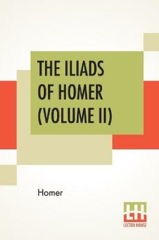 Cover of The Iliads Of Homer (Volume II)