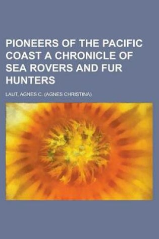 Cover of Pioneers of the Pacific Coast a Chronicle of Sea Rovers and Fur Hunters