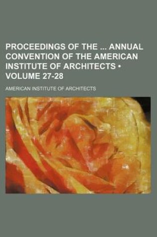 Cover of Proceedings of the Annual Convention of the American Institute of Architects (Volume 27-28)