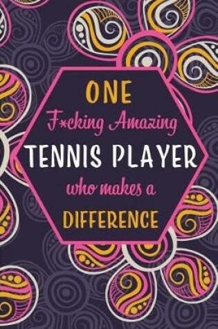 Cover of One F*cking Amazing Tennis Player Who Makes A Difference