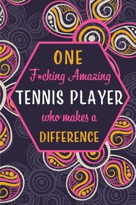Book cover for One F*cking Amazing Tennis Player Who Makes A Difference
