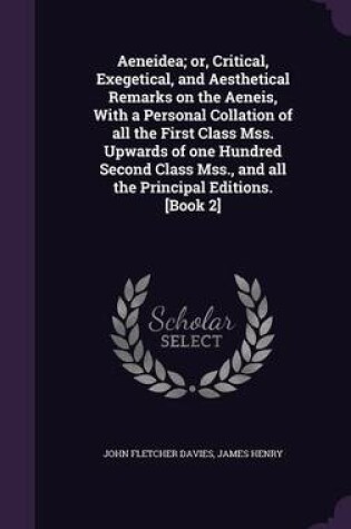 Cover of Aeneidea; Or, Critical, Exegetical, and Aesthetical Remarks on the Aeneis, with a Personal Collation of All the First Class Mss. Upwards of One Hundred Second Class Mss., and All the Principal Editions. [Book 2]