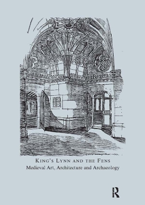 Book cover for King's Lynn and the Fens: Medieval Art, Architecture and Archaeology