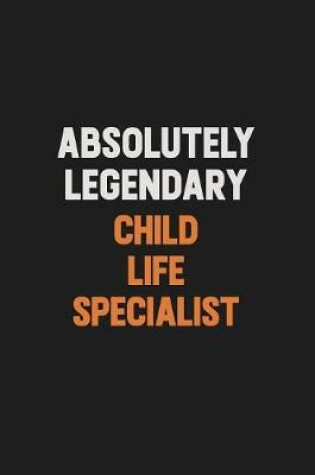 Cover of Absolutely Legendary Child Life Specialist