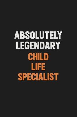 Book cover for Absolutely Legendary Child Life Specialist