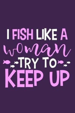 Cover of I Fish Like A Woman Try To Keep Up