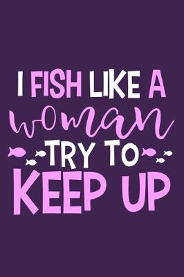 Book cover for I Fish Like A Woman Try To Keep Up