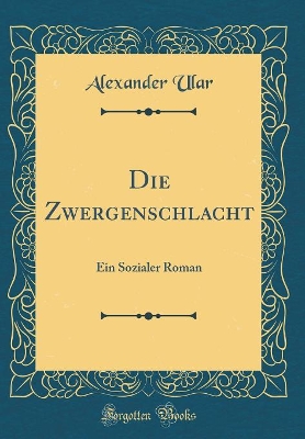 Book cover for Die Zwergenschlacht: Ein Sozialer Roman (Classic Reprint)