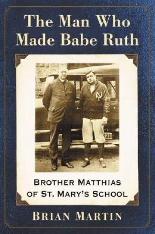 Cover of The Man Who Made Babe Ruth