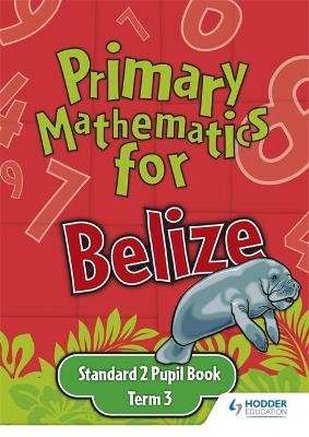 Book cover for Primary Mathematics for Belize Standard 2 Pupil's Book Term 3