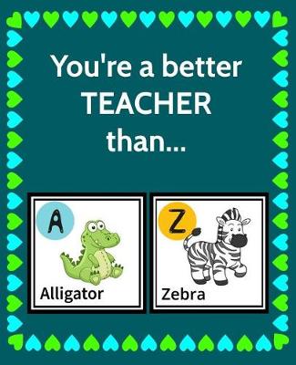 Book cover for You're a better TEACHER than...