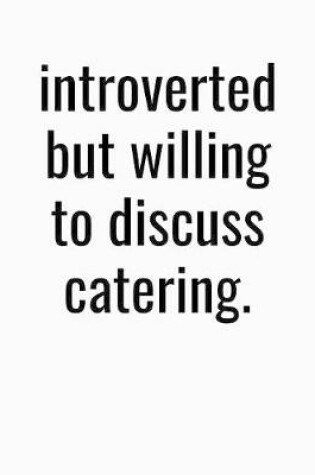 Cover of Introverted But Willing To Discuss Catering