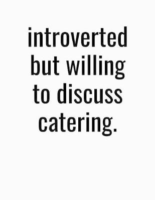 Book cover for Introverted But Willing To Discuss Catering