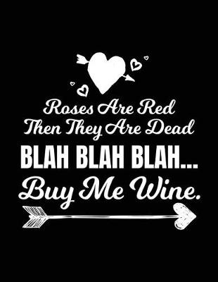 Book cover for Roses Are Red Then They Are Dead Blah Blah Blah Buy Me Wine