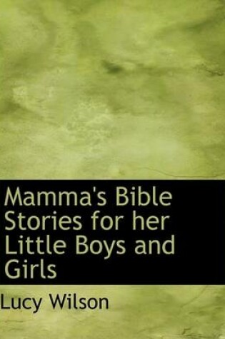 Cover of Mamma's Bible Stories for Her Little Boys and Girls