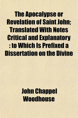 Book cover for The Apocalypse or Revelation of Saint John; Translated with Notes Critical and Explanatory