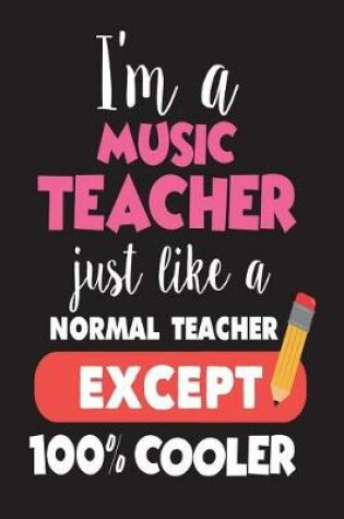 Cover of I'm A Music Teacher Just Like A Normal Teacher Except 100% Cooler