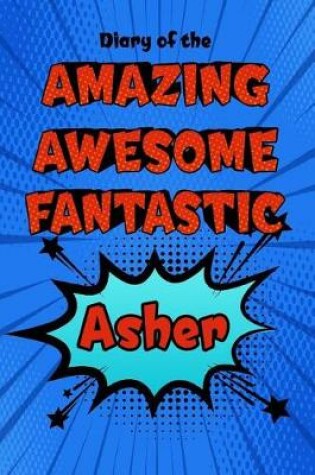 Cover of Diary of the Amazing Awesome Fantastic Asher