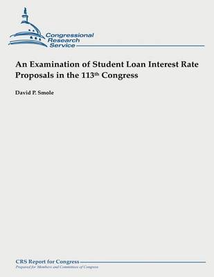 Book cover for An Examination of Student Loan Interest Rate Proposals in the 113th Congress