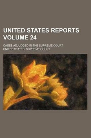 Cover of United States Reports Volume 24; Cases Adjudged in the Supreme Court