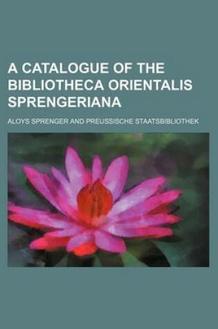 Cover of A Catalogue of the Bibliotheca Orientalis Sprengeriana